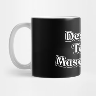 Destroy Toxic Masculinity Mug